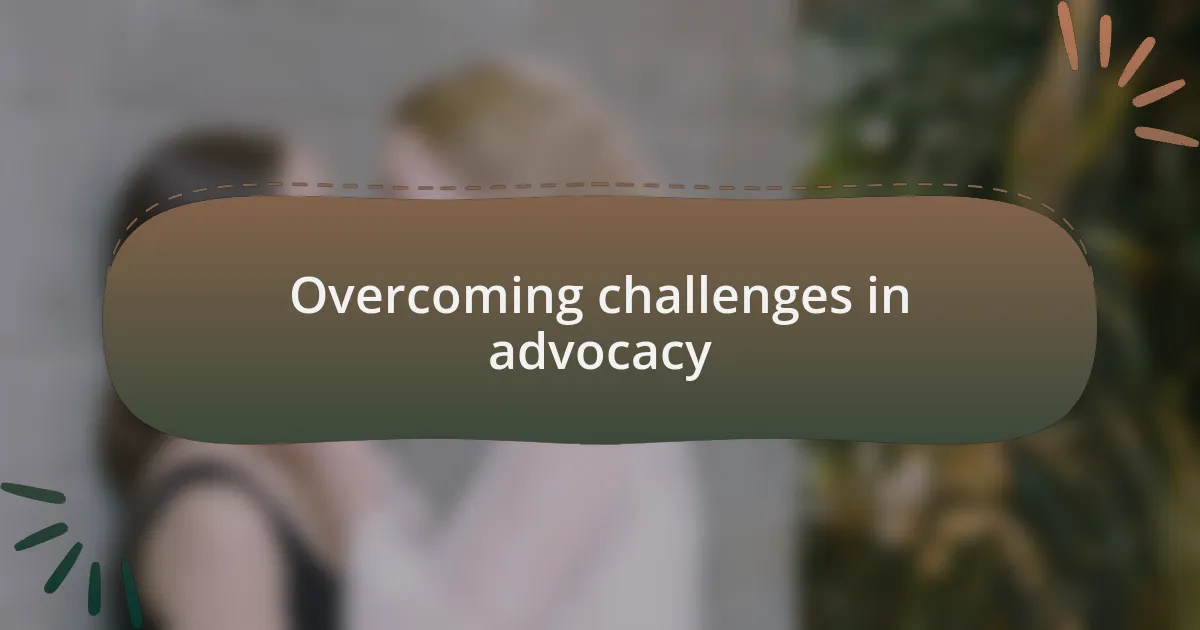 Overcoming challenges in advocacy