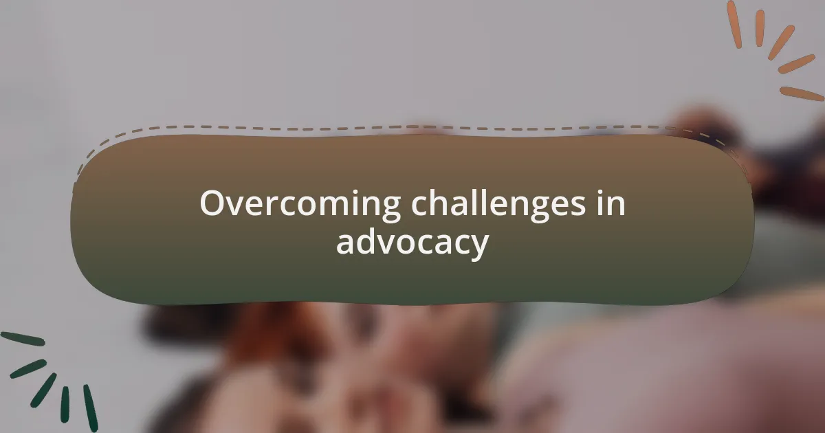 Overcoming challenges in advocacy