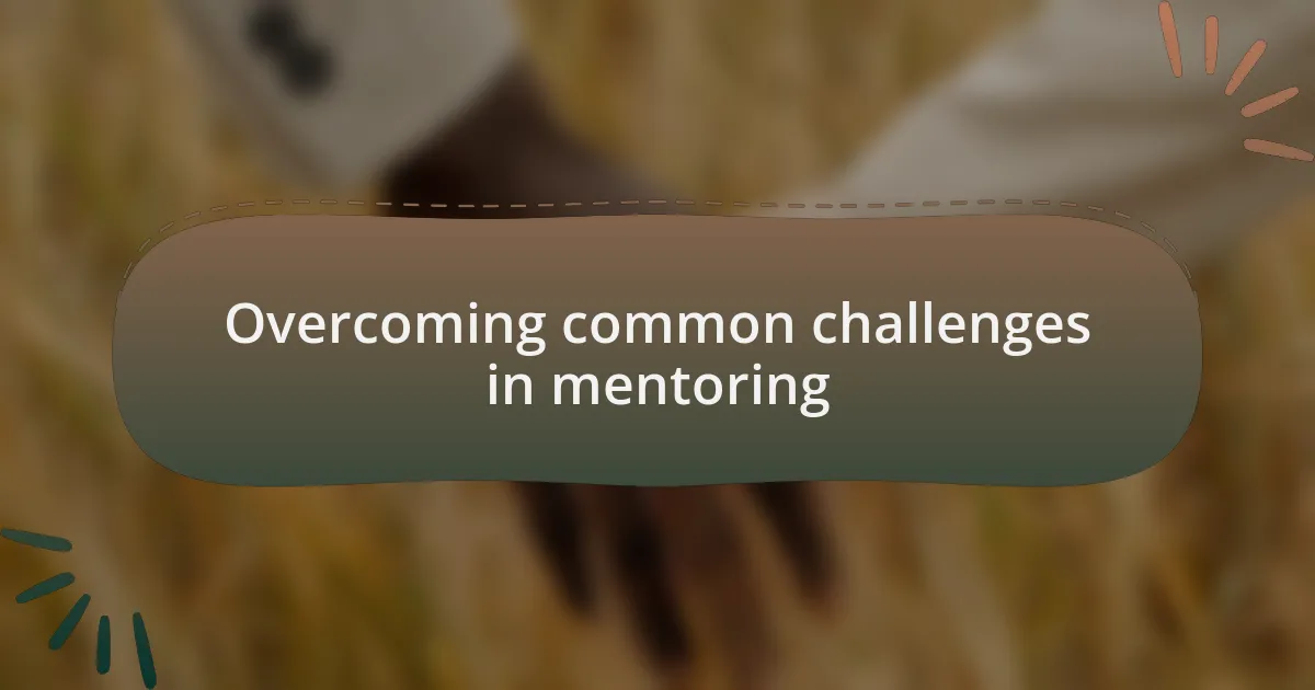 Overcoming common challenges in mentoring