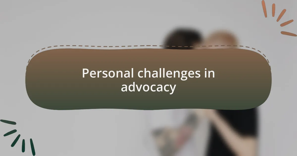 Personal challenges in advocacy