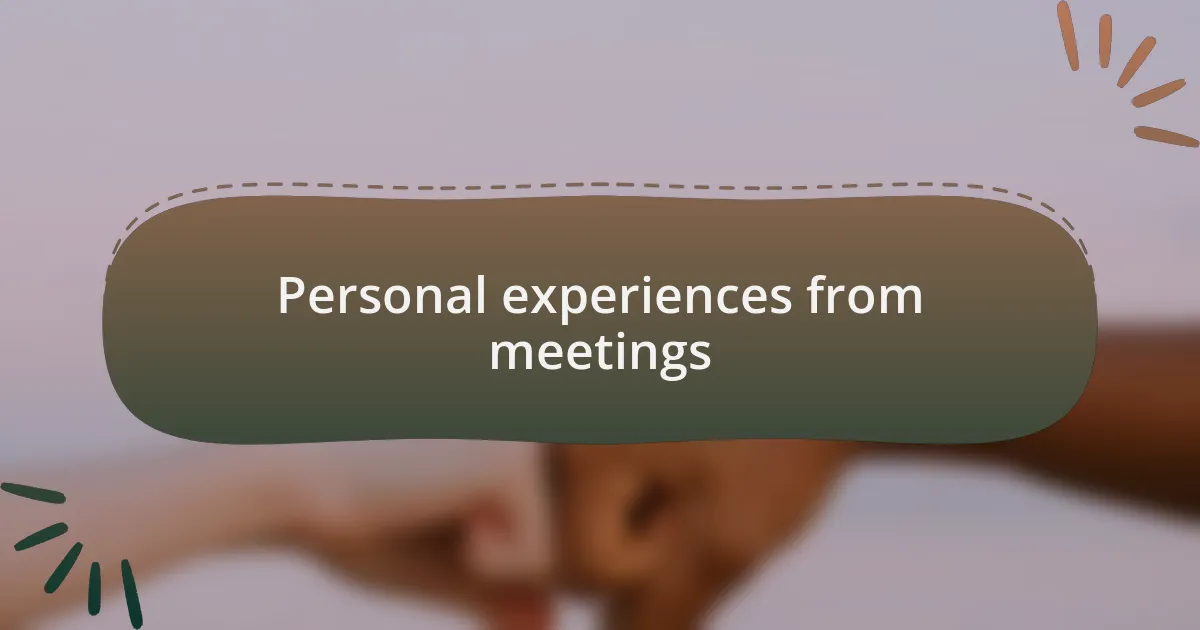 Personal experiences from meetings
