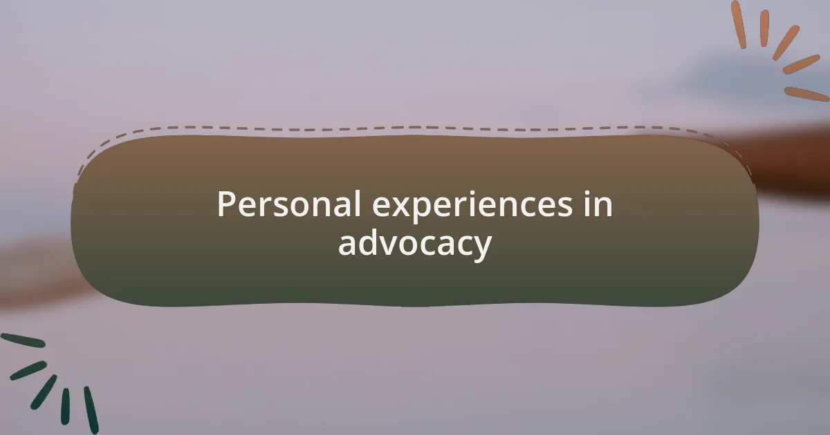 Personal experiences in advocacy