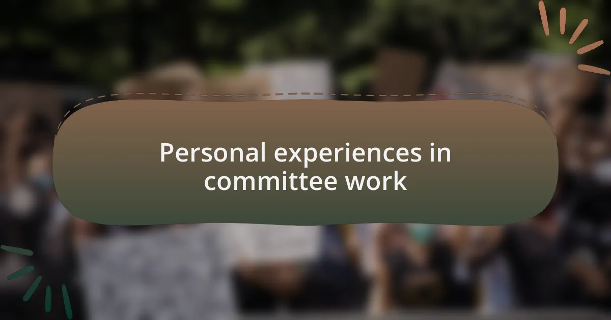 Personal experiences in committee work