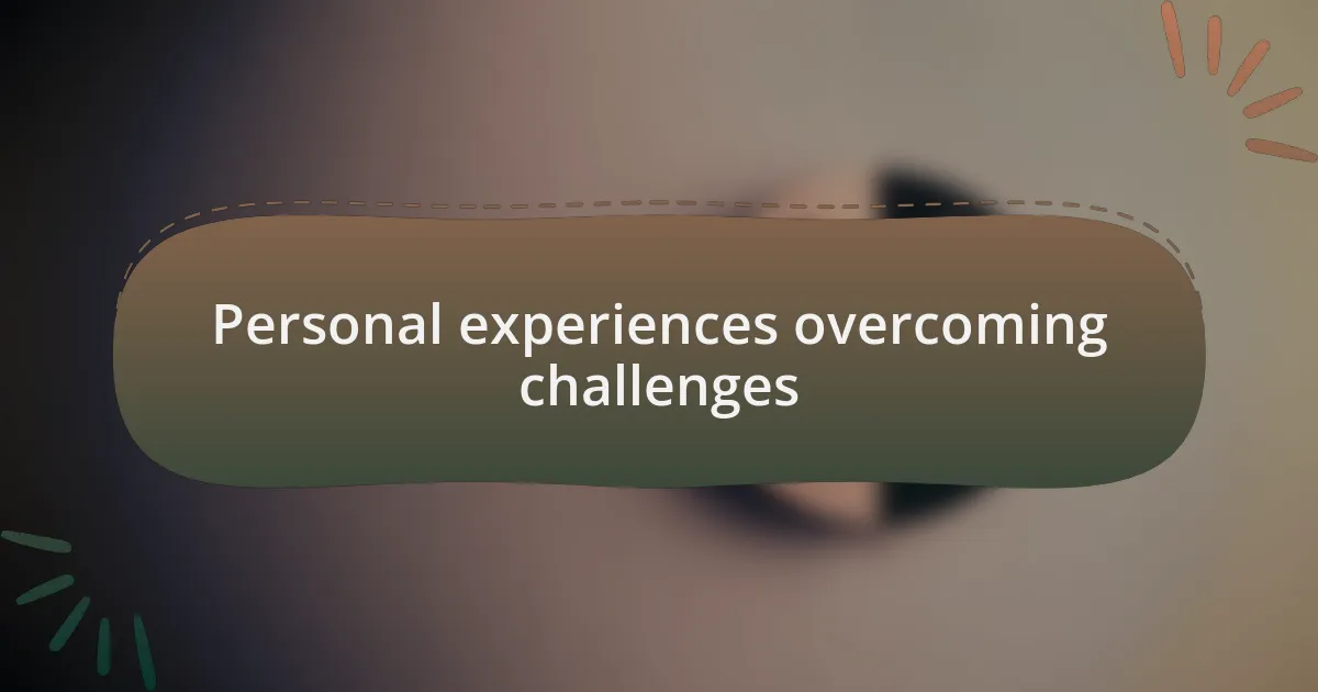 Personal experiences overcoming challenges