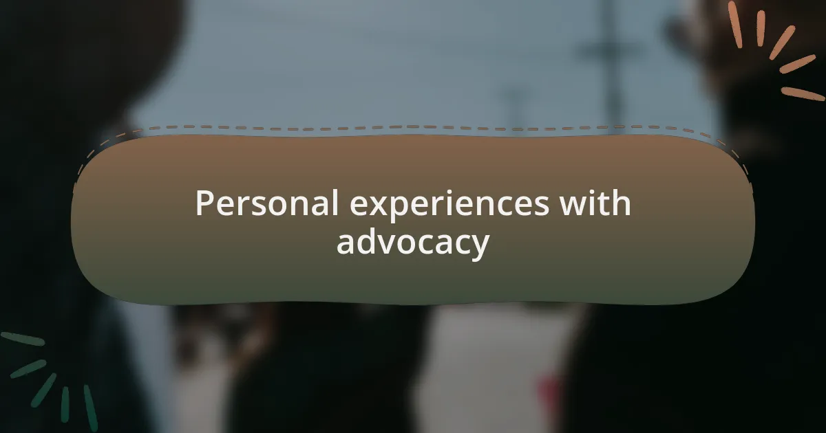Personal experiences with advocacy
