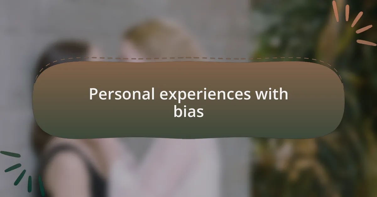 Personal experiences with bias
