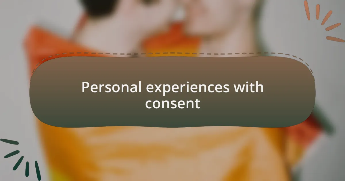 Personal experiences with consent