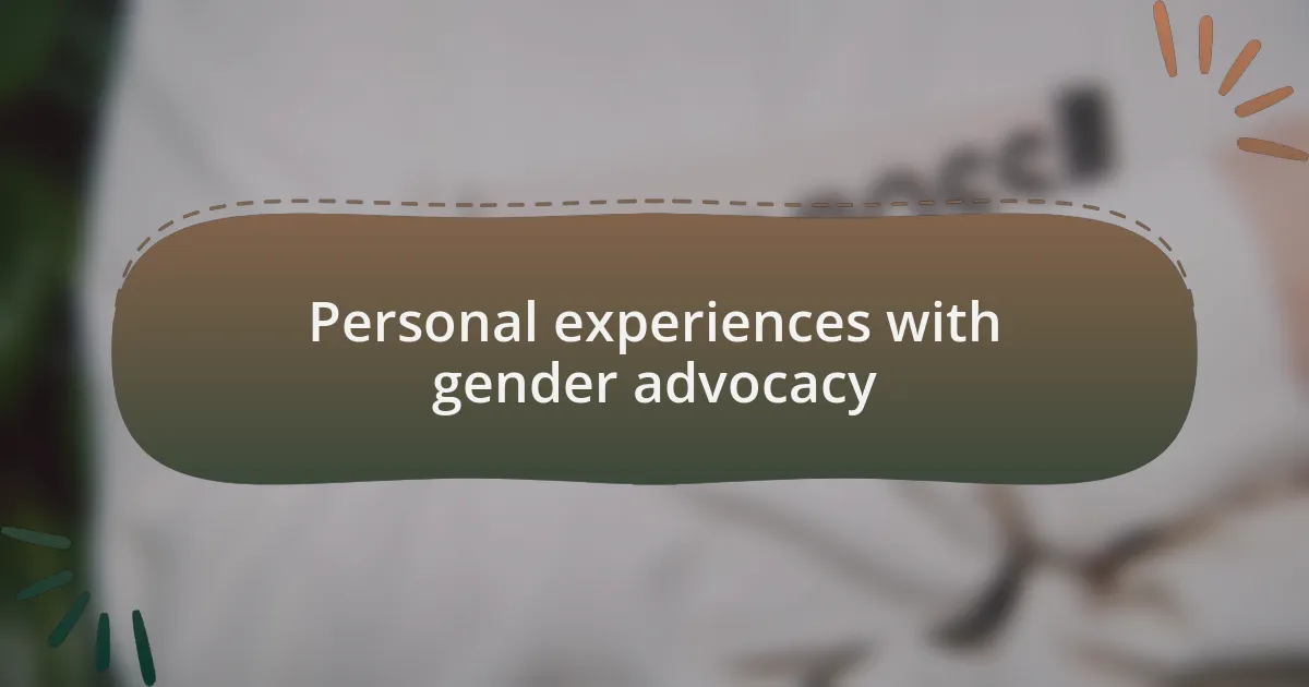 Personal experiences with gender advocacy