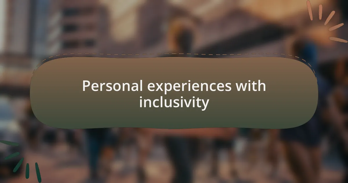 Personal experiences with inclusivity