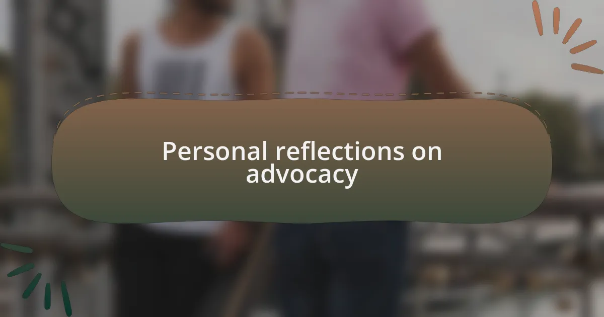 Personal reflections on advocacy