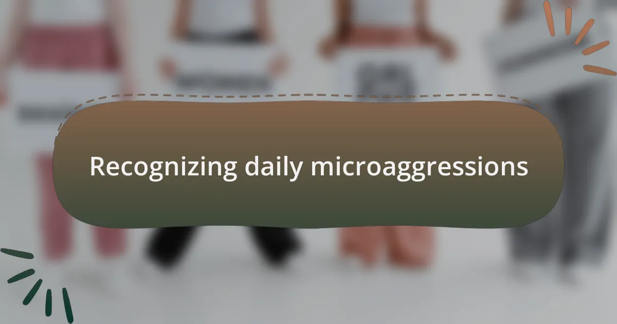 Recognizing daily microaggressions