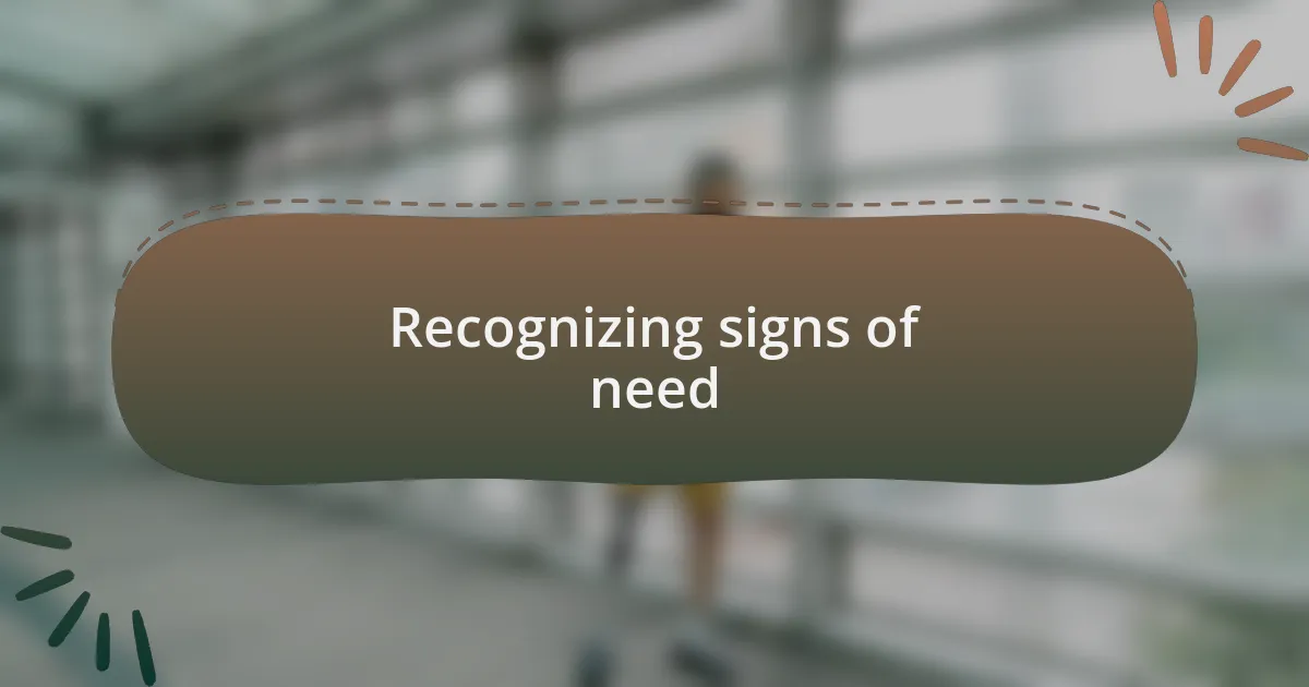 Recognizing signs of need
