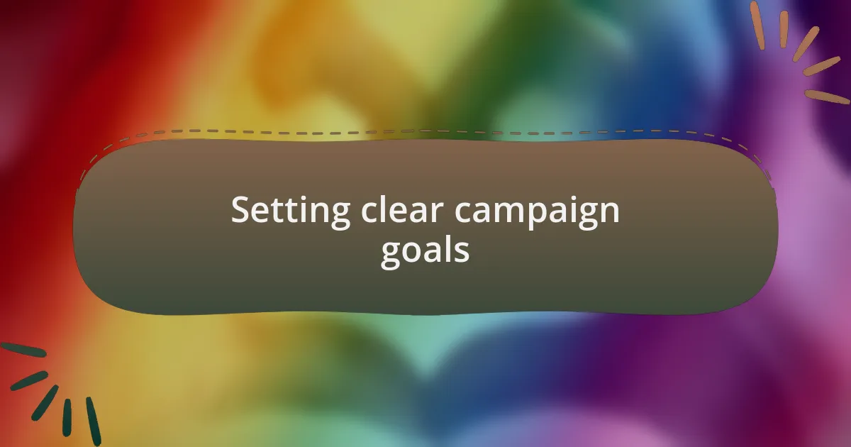 Setting clear campaign goals