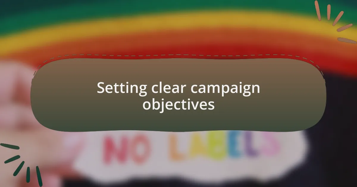 Setting clear campaign objectives
