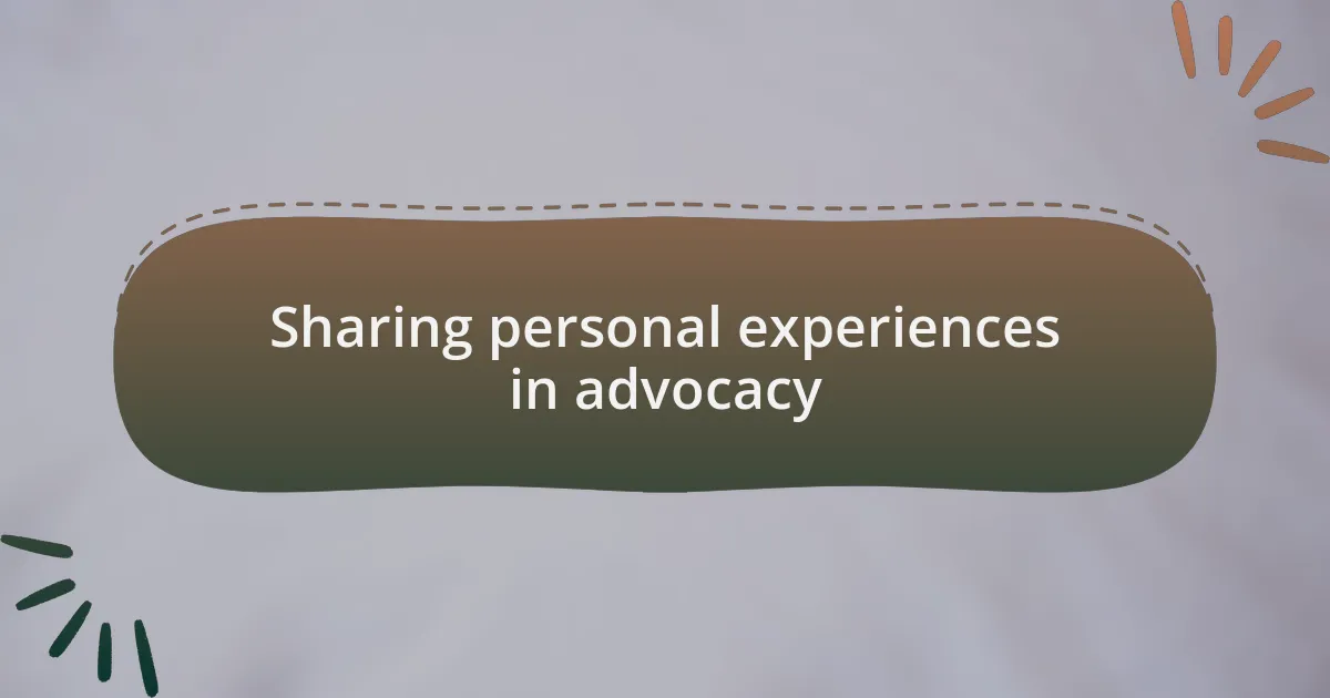 Sharing personal experiences in advocacy