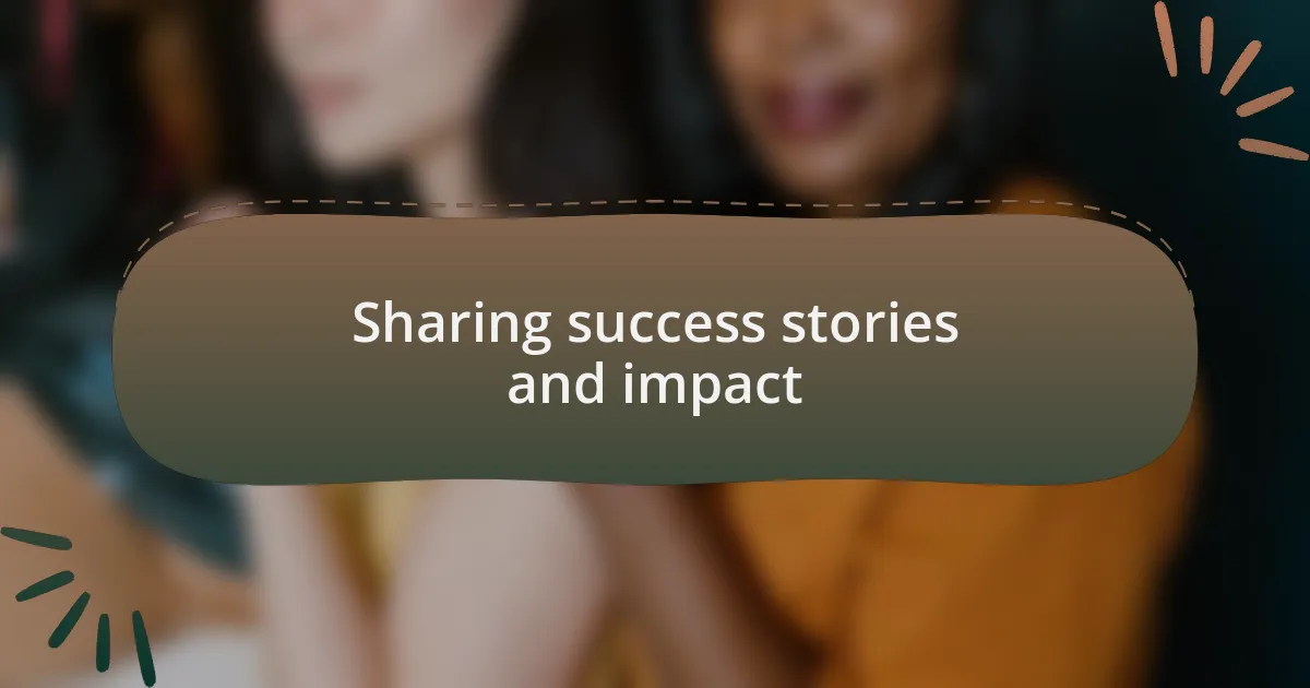 Sharing success stories and impact