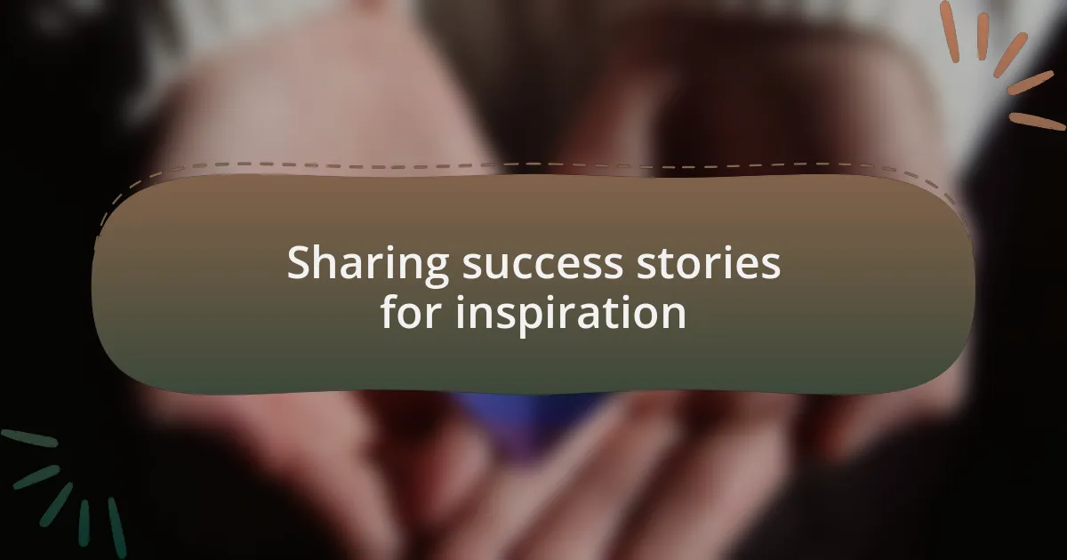 Sharing success stories for inspiration