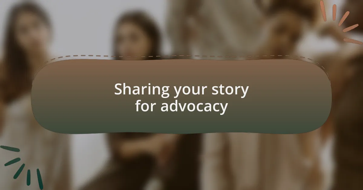Sharing your story for advocacy