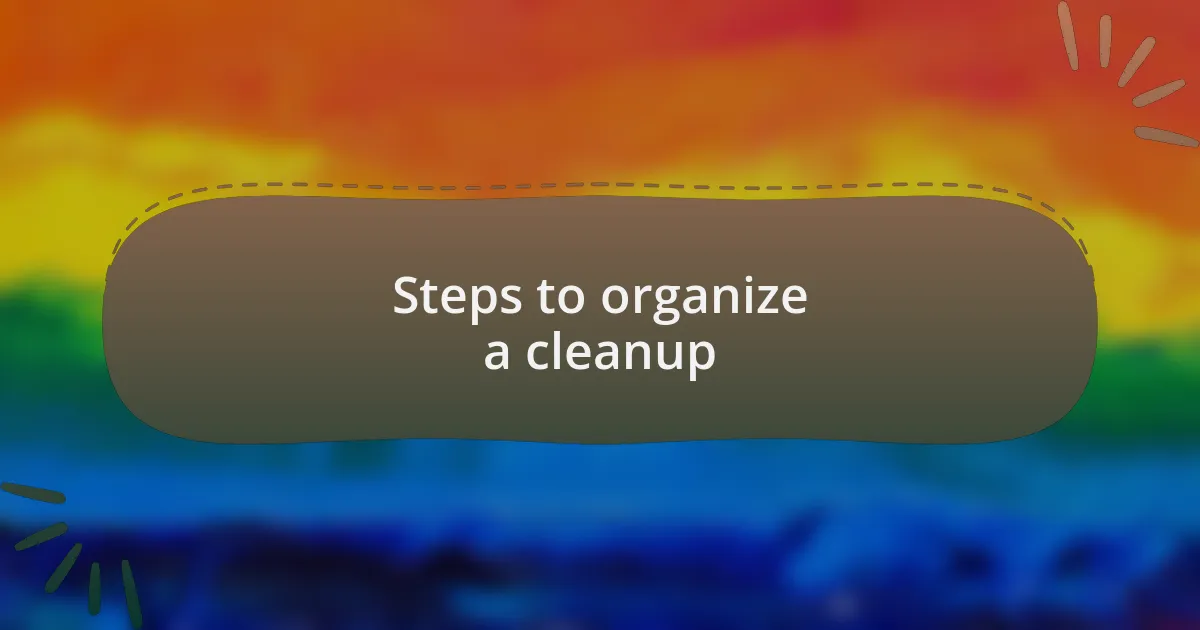 Steps to organize a cleanup