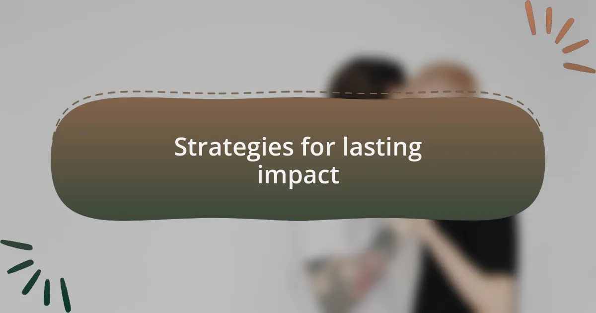 Strategies for lasting impact