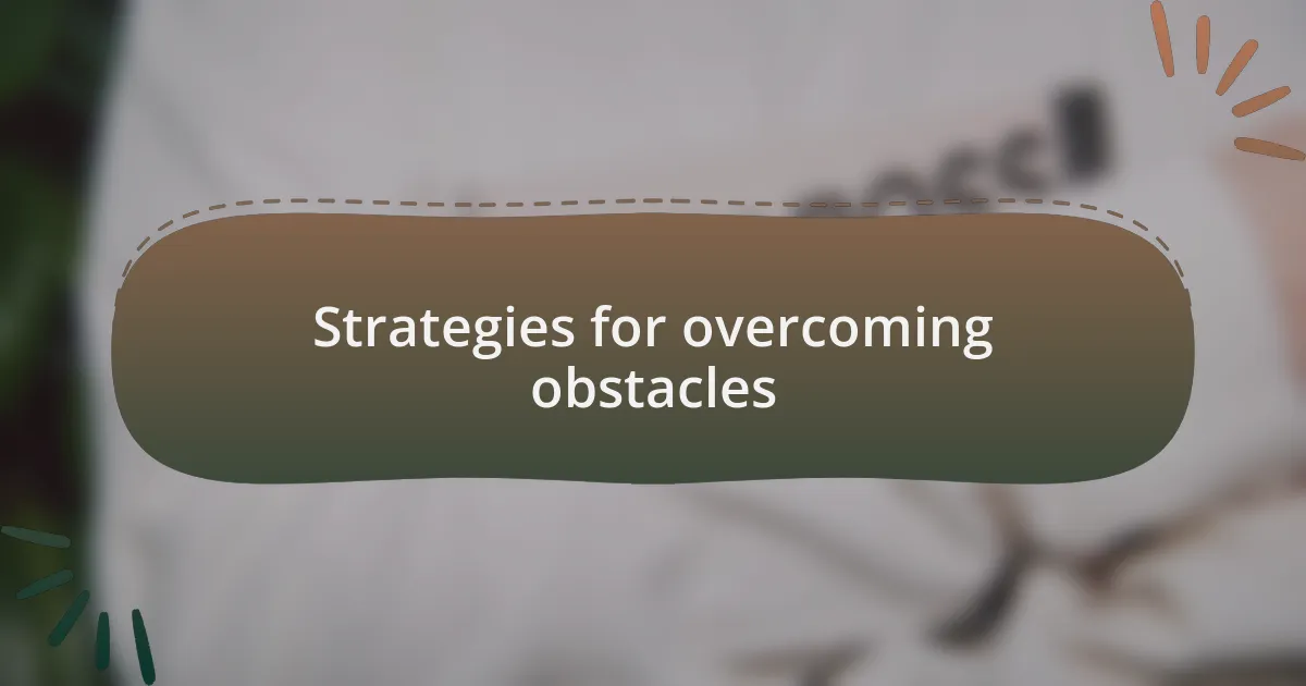 Strategies for overcoming obstacles