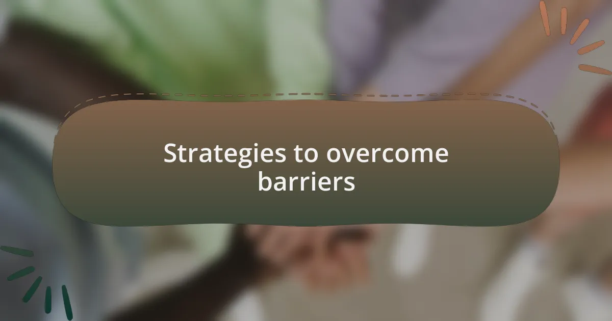 Strategies to overcome barriers
