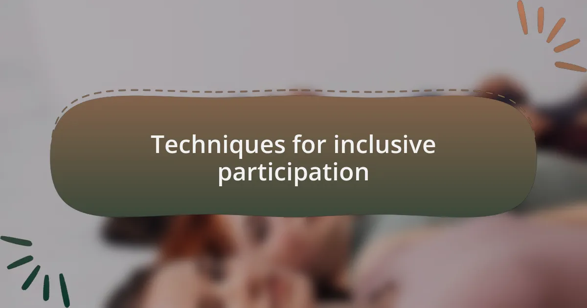 Techniques for inclusive participation