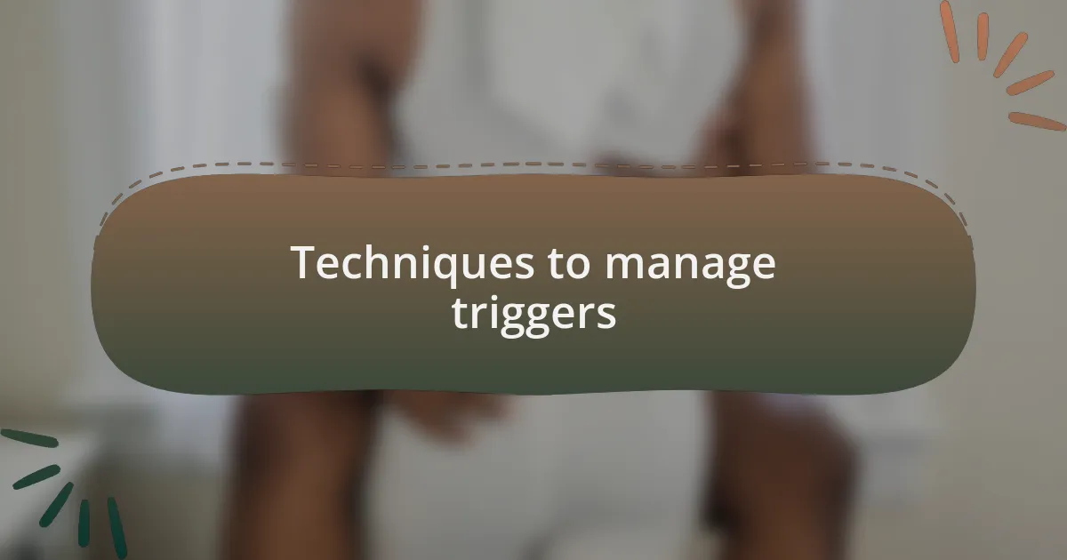 Techniques to manage triggers