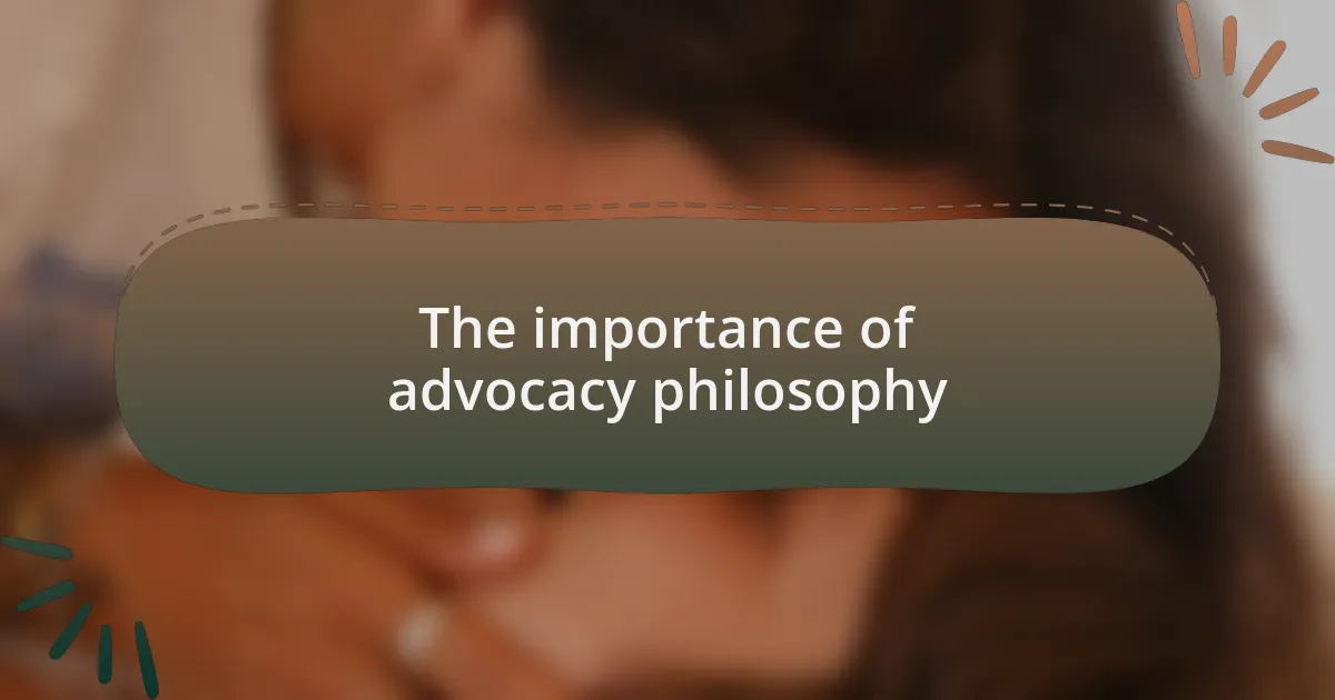 The importance of advocacy philosophy