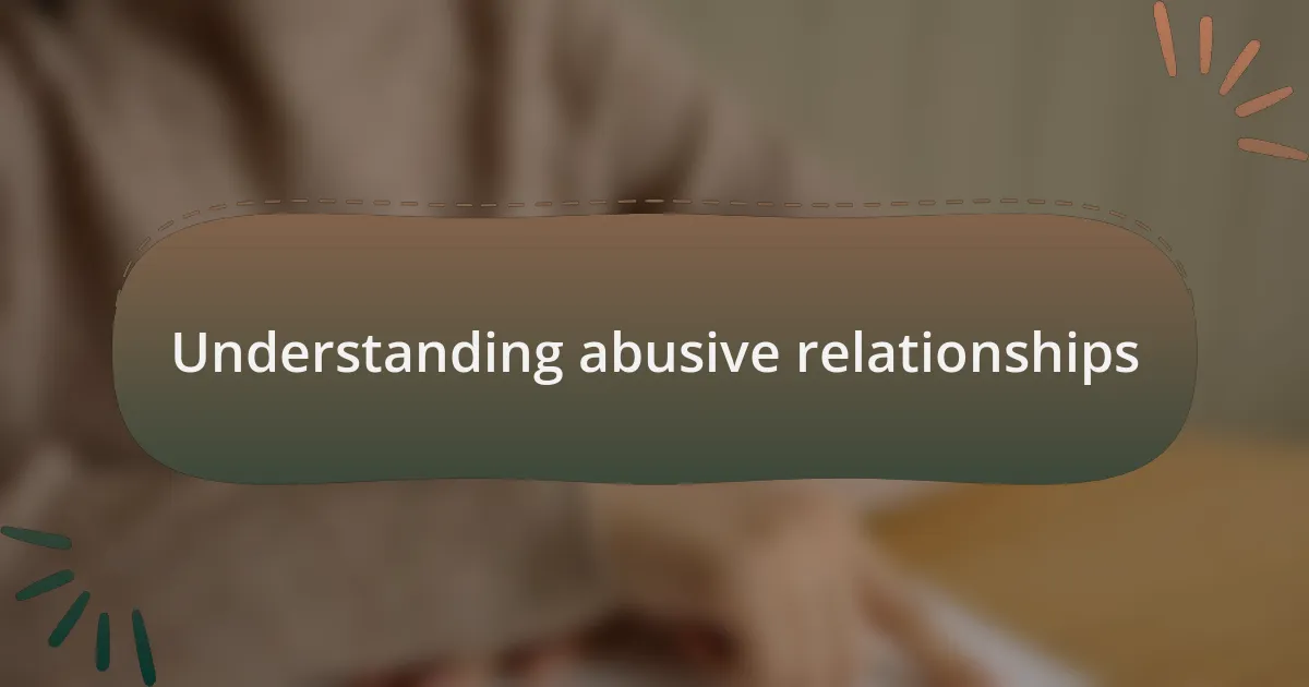 Understanding abusive relationships
