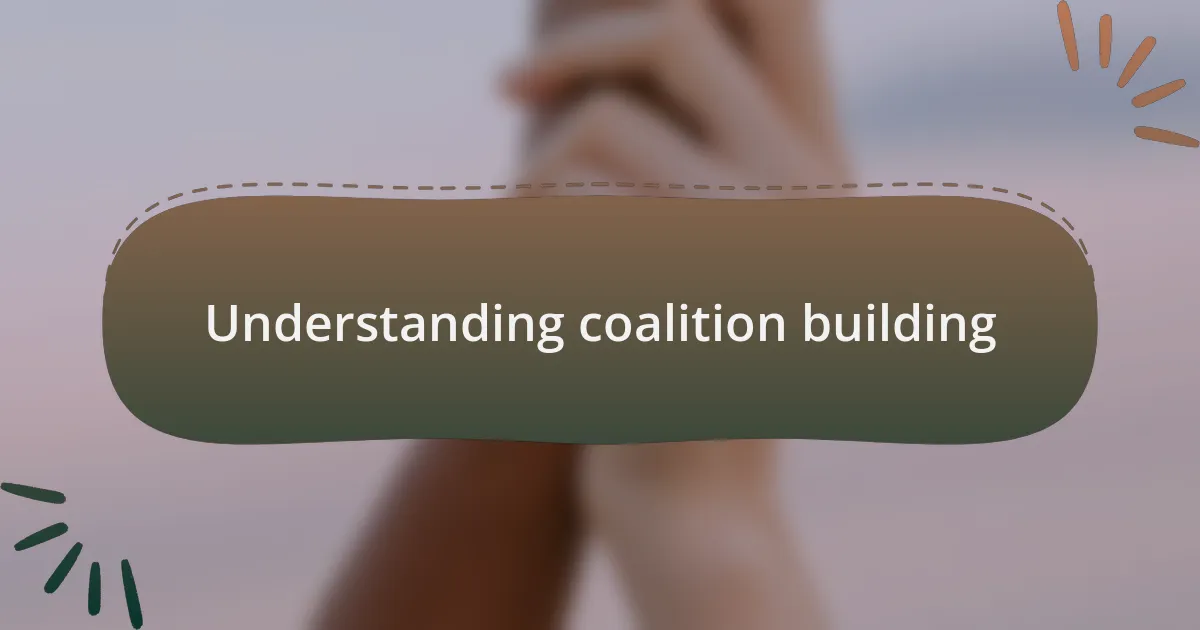 Understanding coalition building