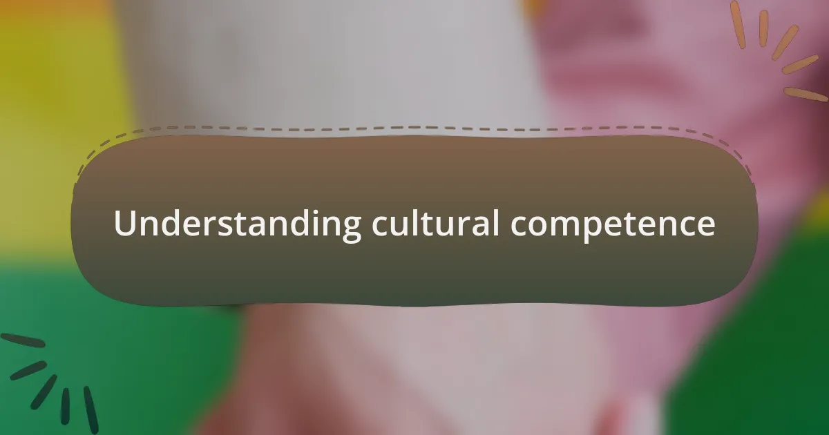 Understanding cultural competence