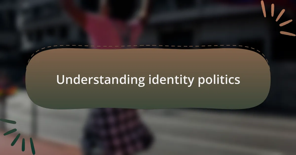 Understanding identity politics