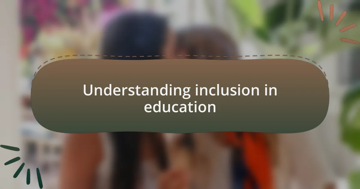 Understanding inclusion in education