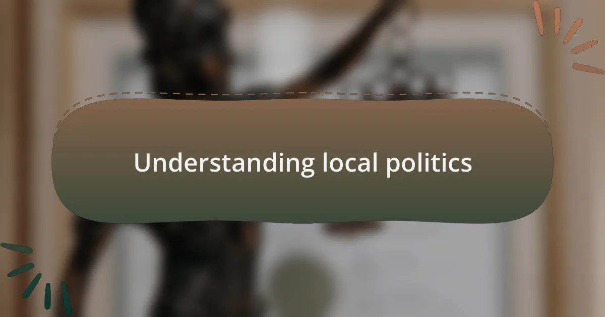 Understanding local politics
