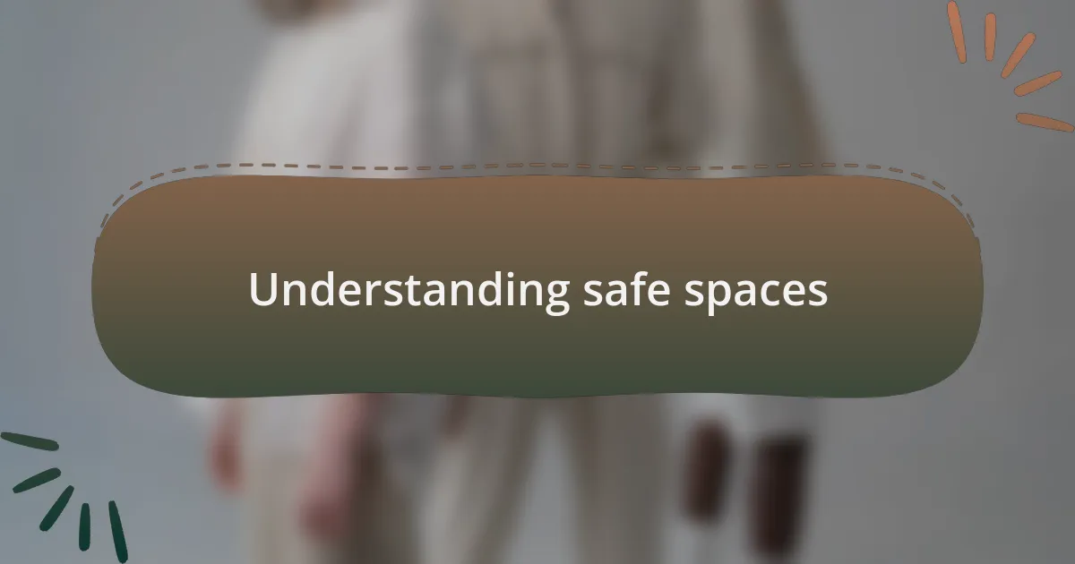 Understanding safe spaces