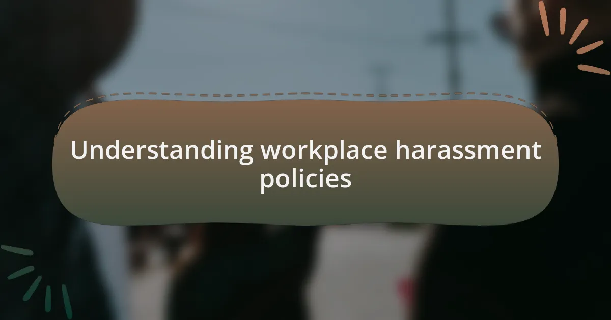 Understanding workplace harassment policies
